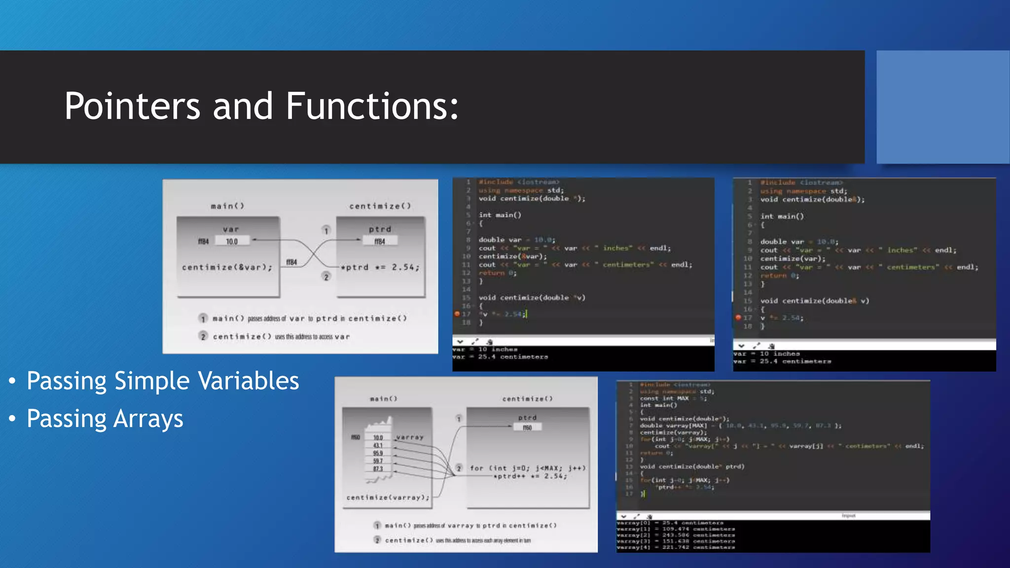 Pointers and Functions:
⢠Passing Simple Variables
⢠Passing Arrays