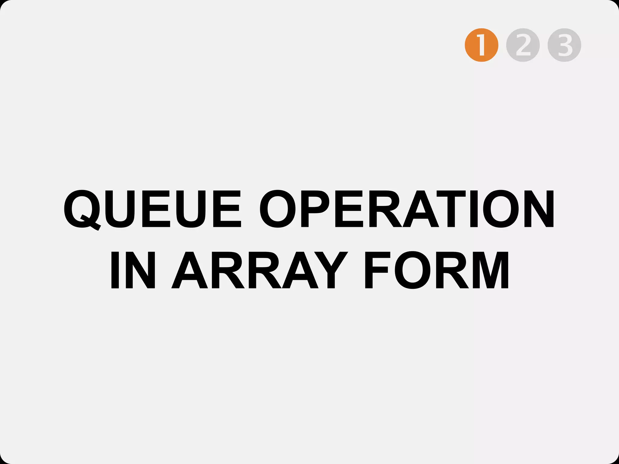 QUEUE OPERATION
IN ARRAY FORM

 