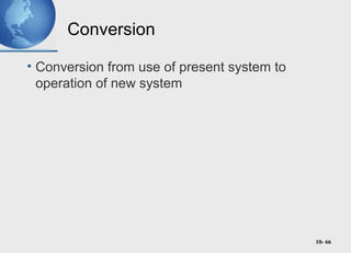10- 66
Conversion
• Conversion from use of present system to
operation of new system
 