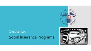 Chapter10.
Social Insurance Programs
 