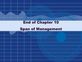 End of Chapter 10
Span of Management
17
 