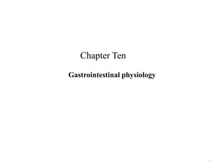 Chapter Ten
Gastrointestinal physiology
1
 