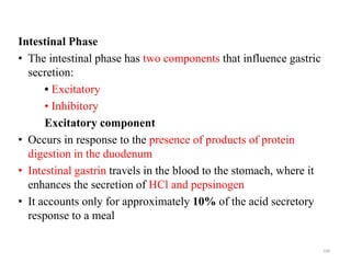 Intestinal Phase
• The intestinal phase has two components that influence gastric
secretion:
• Excitatory
• Inhibitory
Exc...