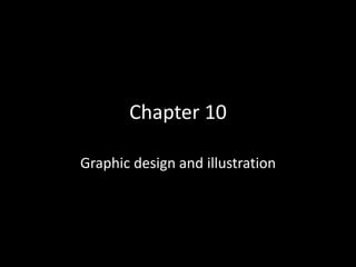 Chapter 10
Graphic design and illustration
 