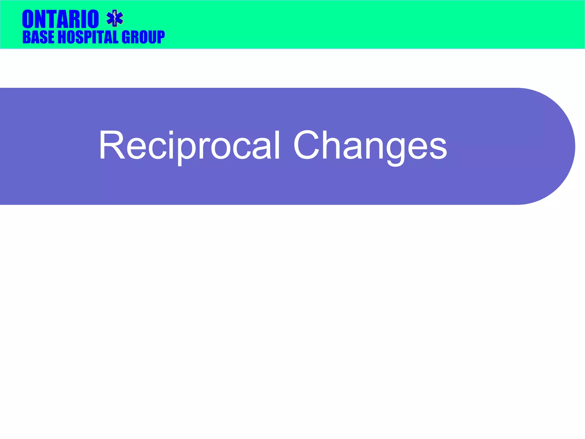 ONTARIO 
BASE HOSPITAL GROUP 
Reciprocal Changes 
 