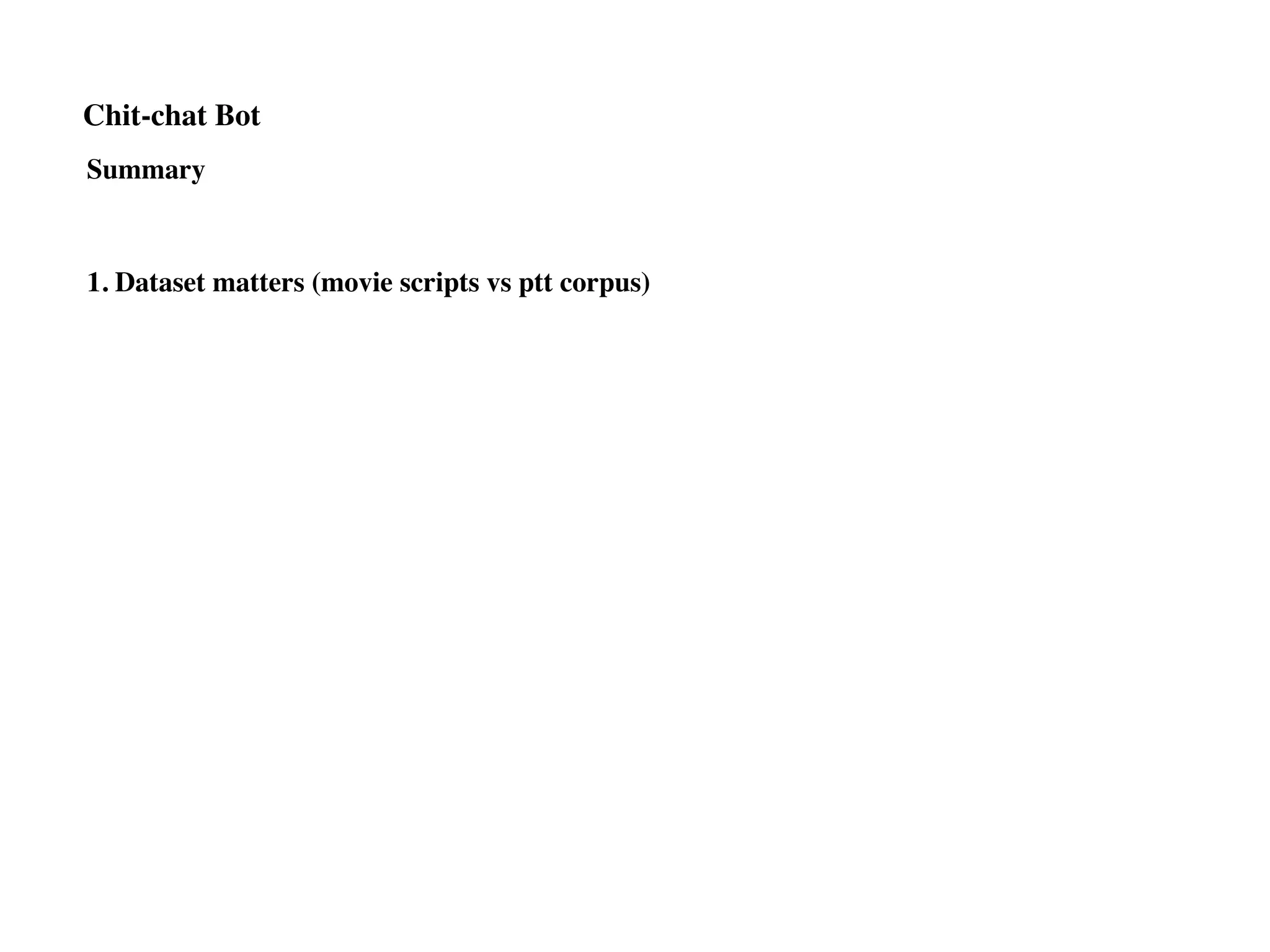 Chit-chat Bot
Summary
1. Dataset matters (movie scripts vs ptt corpus)
 