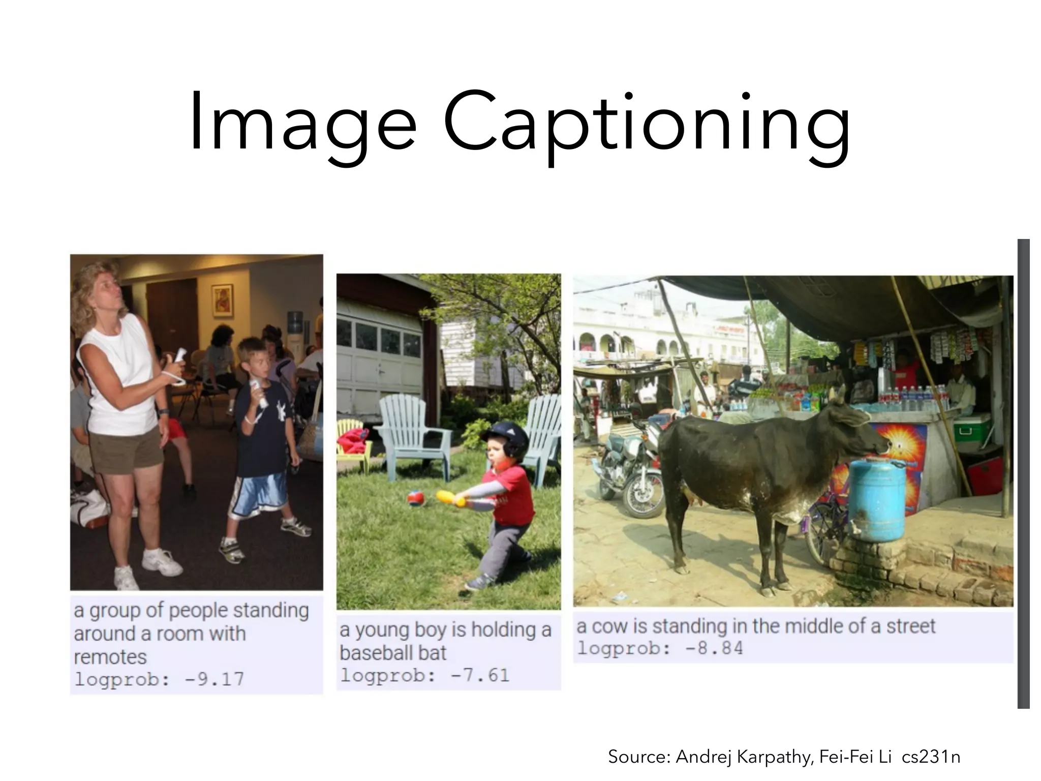 Image Captioning
Source: Andrej Karpathy, Fei-Fei Li cs231n
 