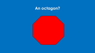 An octagon?
 
