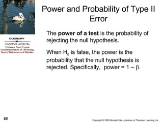 Power and Probability of Type II Error The  power of a test  is the probability of rejecting the null hypothesis. When H 0  is false, the power is the probability that the null hypothesis is rejected. Specifically,  power = 1 –   . 