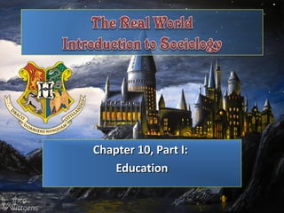 Chapter 10, Part I:Chapter 10, Part I:
EducationEducation
 