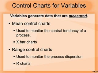 10-21
Control Charts for Variables
 Mean control charts
 Used to monitor the central tendency of a
process.
 X bar char...