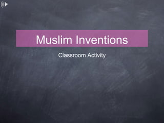 Muslim Inventions
    Classroom Activity
 
