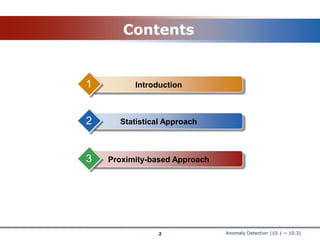 Anomaly Detection (10.1 ~ 10.3)Contents123IntroductionStatistical ApproachProximity-based Approach2