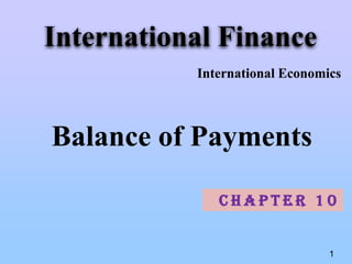 International Finance
           International Economics



Balance of Payments

              Chapter 10


                                1
 