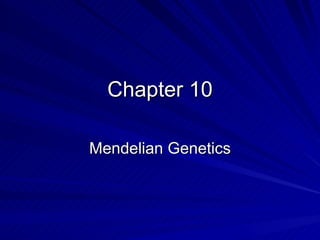 Chapter 10 Mendelian Genetics 