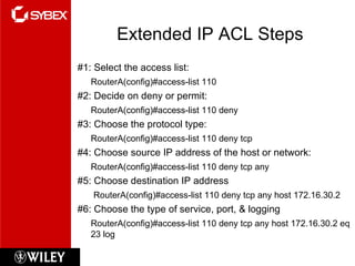 Extended IP ACL Steps <ul><li>#1: Select the access list:  </li></ul><ul><li>RouterA(config)#access-list 110 </li></ul><ul...