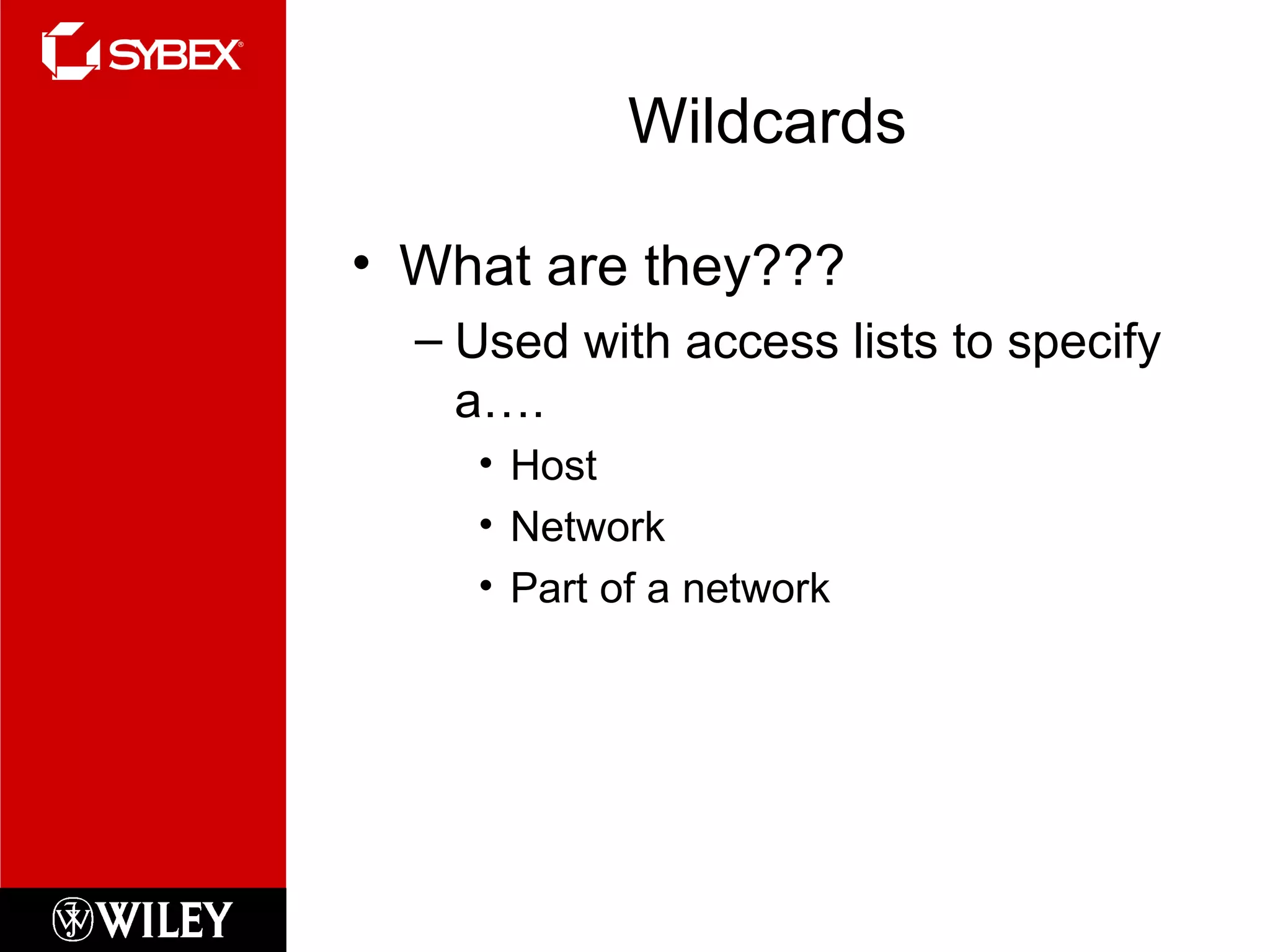 Wildcards What are they??? Used with access lists to specify a…. Host Network Part of a network 