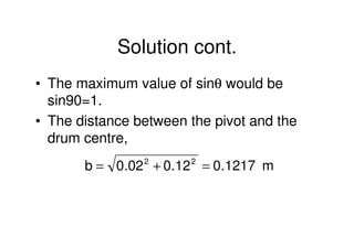 Mechanical Design
PRN Childs, University of Sussex
Solution cont.
• The maximum value of sinθ would be
sin90=1.
• The dist...