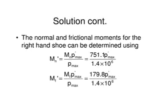 Mechanical Design
PRN Childs, University of Sussex
Solution cont.
• The normal and frictional moments for the
right hand s...