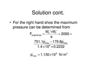 Mechanical Design
PRN Childs, University of Sussex
Solution cont.
• For the right hand shoe the maximum
pressure can be de...