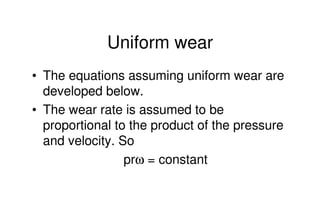Mechanical Design
PRN Childs, University of Sussex
Uniform wear
• The equations assuming uniform wear are
developed below....