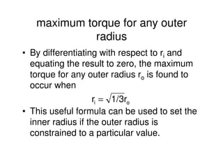 Mechanical Design
PRN Childs, University of Sussex
maximum torque for any outer
radius
• By differentiating with respect t...