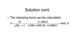 Mechanical Design
PRN Childs, University of Sussex
Solution cont.
• The clamping force can be calculated:
( ) ( )
N4452
02...