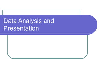 Data Analysis and
Presentation
 
