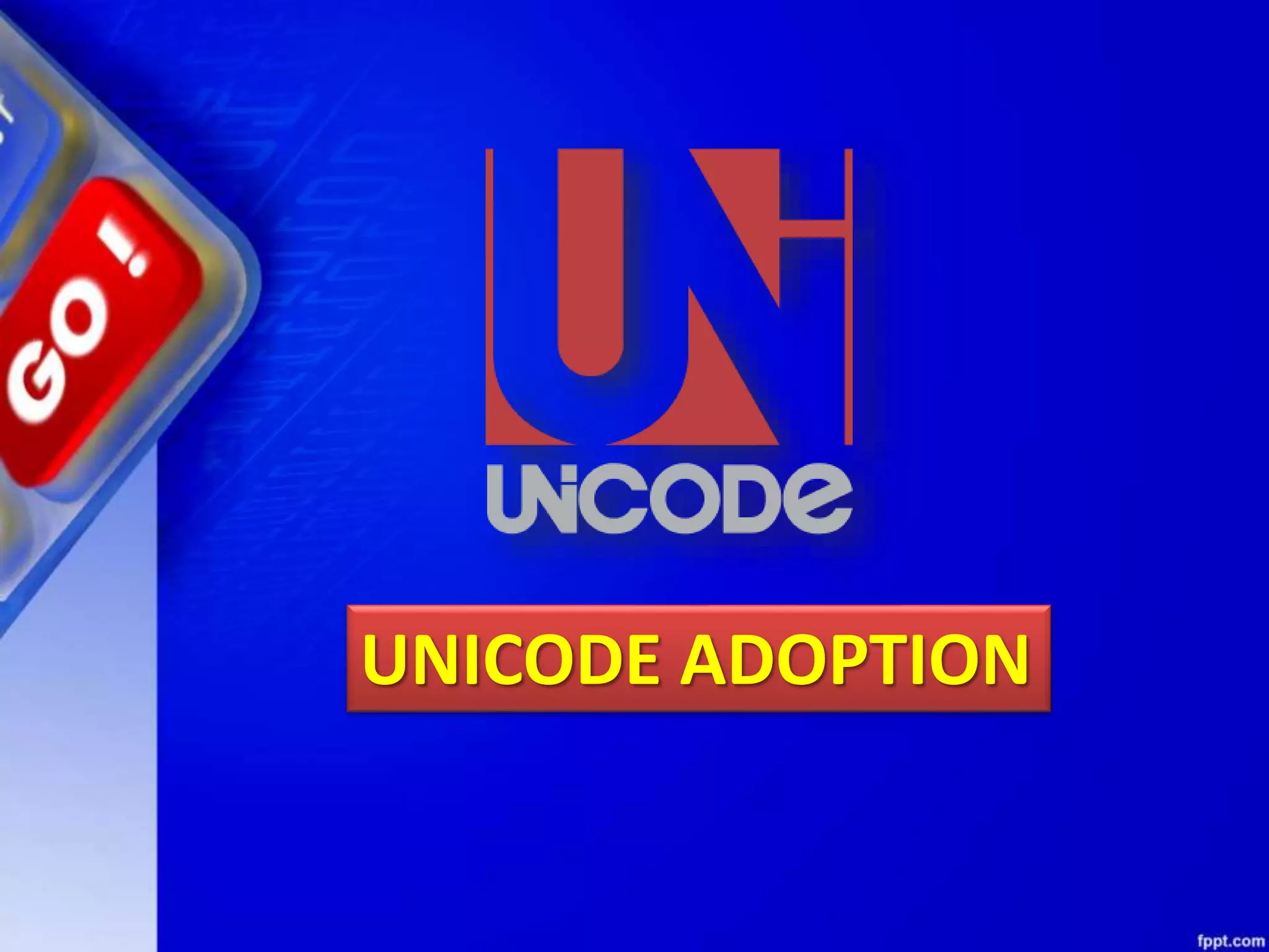 UNICODE ADOPTION
 