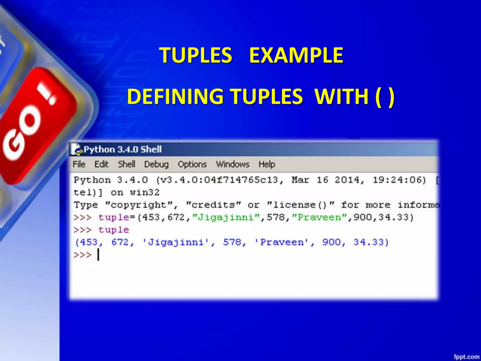 TUPLES EXAMPLE
DEFINING TUPLES WITH ( )
 