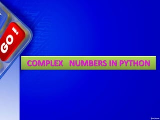 COMPLEX NUMBERS IN PYTHON
 