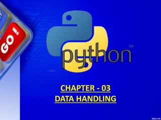CHAPTER - 03
DATA HANDLING
 