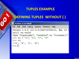 TUPLES EXAMPLE
DEFINING TUPLES WITHOUT ( )
 