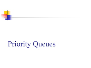 Priority Queues
 