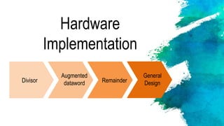 Hardware
Implementation
Divisor
Augmented
dataword Remainder
General
Design
 