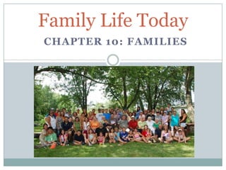 Family Life Today
CHAPTER 10: FAMILIES
 