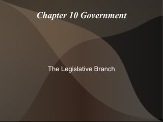 Chapter 10 Government




  The Legislative Branch
 