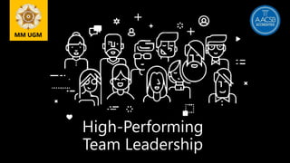 High-Performing
Team Leadership
MM UGM
 