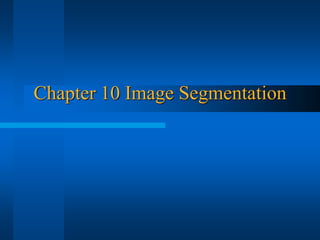 Chapter 10 Image Segmentation
 