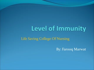 Life Saving College Of Nursing
By: Farooq Marwat
 