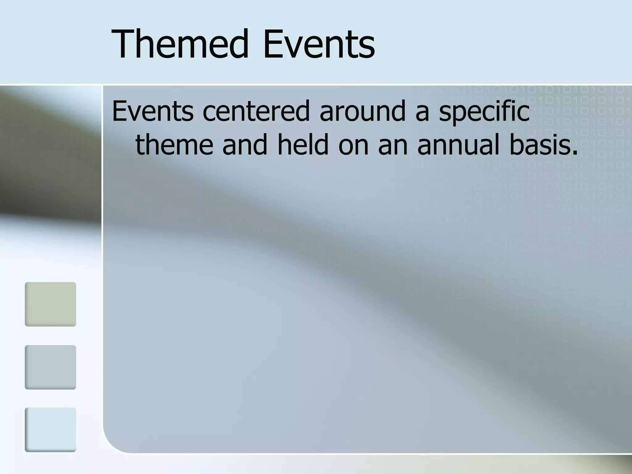 Themed Events
Events centered around a specific
  theme and held on an annual basis.
 