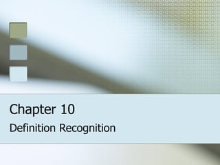 Chapter 10
Definition Recognition
 