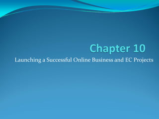 Launching a Successful Online Business and EC Projects
 
