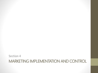 MARKETING IMPLEMENTATION AND CONTROL
Section 4
 