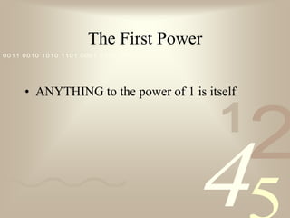 The First PowerANYTHING to the power of 1 is itself