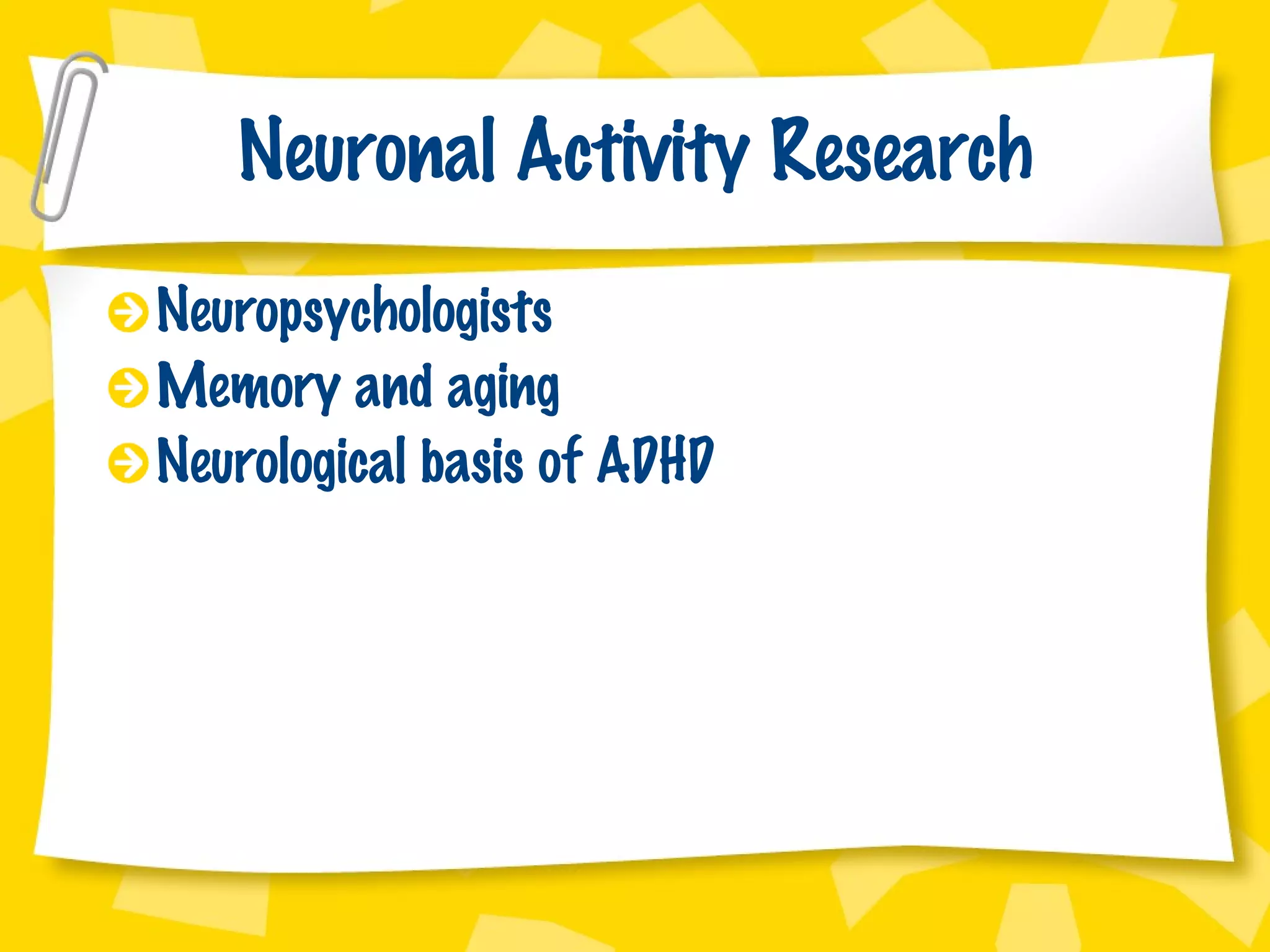 Neuronal Activity Research Neuropsychologists Memory and aging Neurological basis of ADHD 
