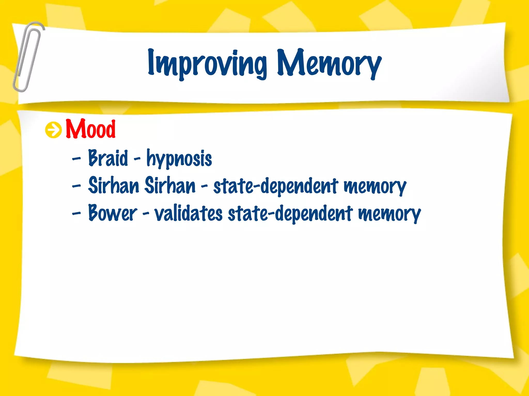 Improving Memory Mood Braid - hypnosis Sirhan Sirhan - state-dependent memory Bower - validates state-dependent memory 