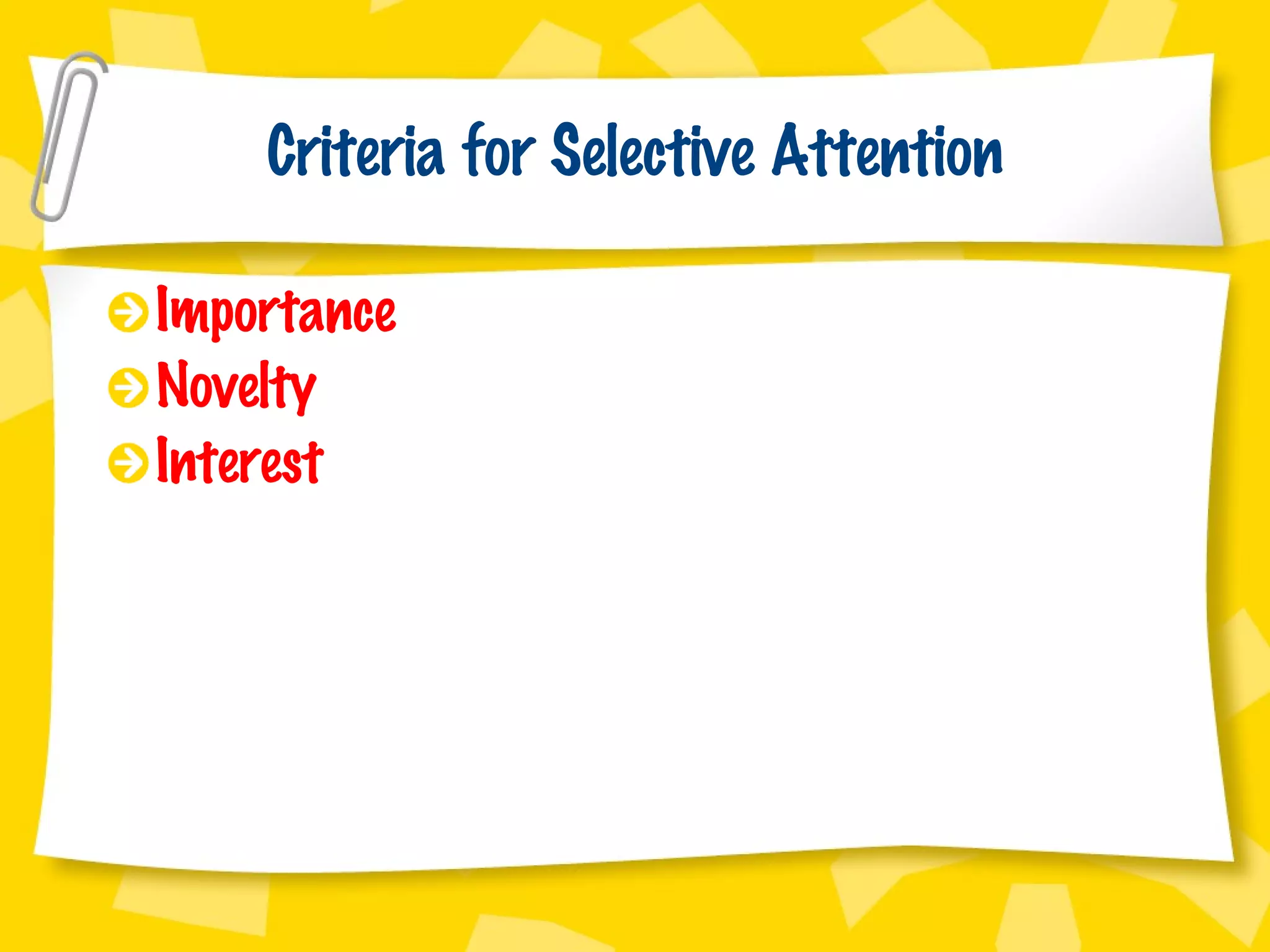 Criteria for Selective Attention Importance Novelty Interest 