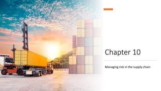 Chapter 10
Managing risk in the supply chain
 