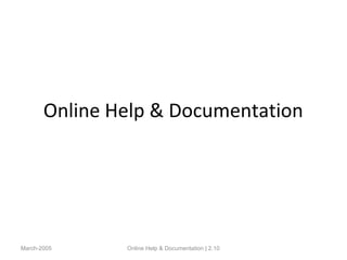 Online Help & Documentation
March-2005 Online Help & Documentation | 2.10
 